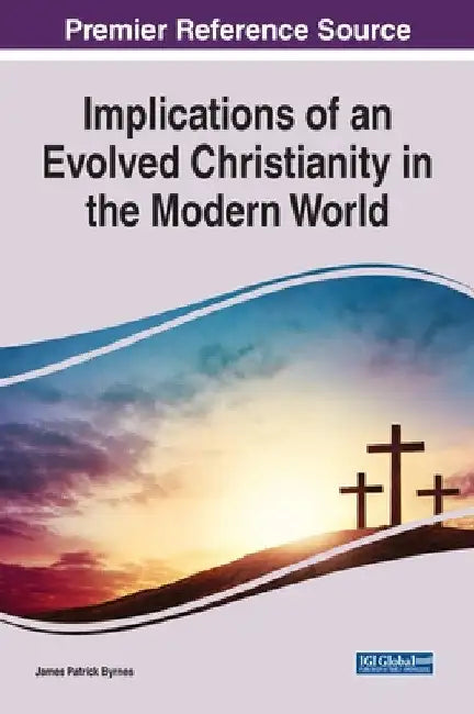 Implications of an Evolved Christianity in the Modern World by James Patrick Byrnes