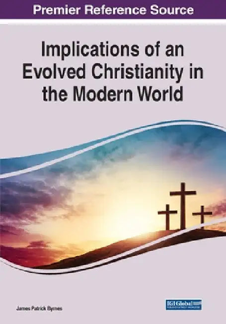 Implications of an Evolved Christianity in the Modern World by James Patrick Byrnes