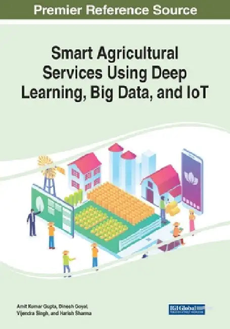 Smart Agricultural Services Using Deep Learning, Big Data, and IoT by Amit Kumar Gupta