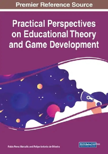 Practical Perspectives on Educational Theory and Game Development by Fabio Perez Marzullo