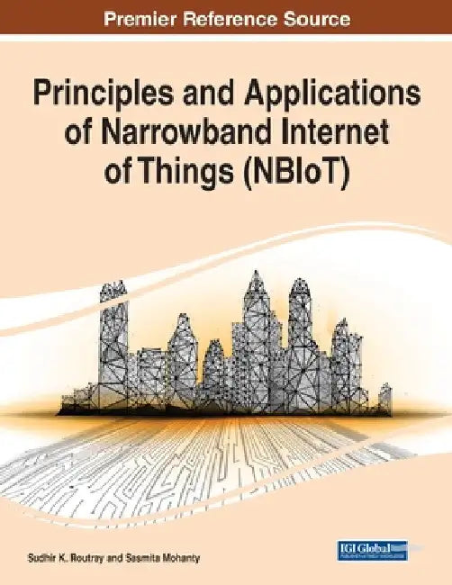Principles and Applications of Narrowband Internet of Things (NBIoT) by Sudhir K. Routray