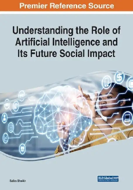Understanding the Role of Artificial Intelligence and Its Future Social Impact by Salim Sheikh