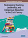 Redesigning Teaching, Leadership, and Indigenous Education in the 21st Century by Leesha Nicole Roberts