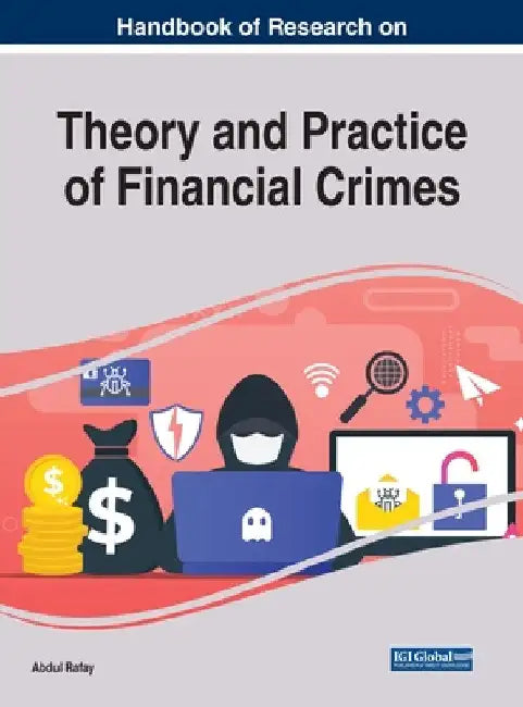 Handbook of Research on Theory and Practice of Financial Crimes by Abdul Rafay