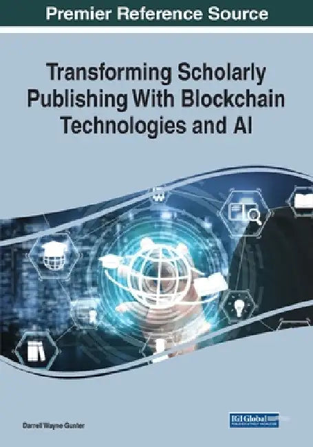 Transforming Scholarly Publishing With Blockchain Technologies and AI by Darrell Wayne Gunter