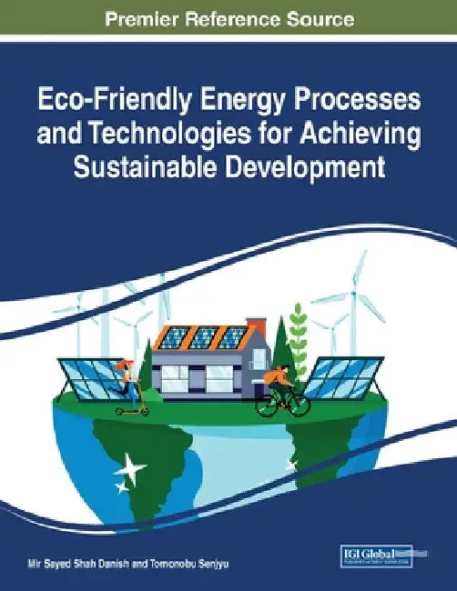 Eco-Friendly Energy Processes and Technologies for Achieving Sustainable Development by Mir Sayed Shah Danish
