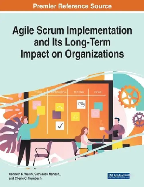 Agile Scrum Implementation and Its Long-Term Impact on Organizations by Kenneth R. Walsh