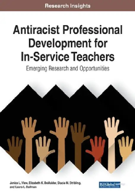Antiracist Professional Development for In-Service Teachers: Emerging Research and Opportunities, 1 volume by Jenice L. View