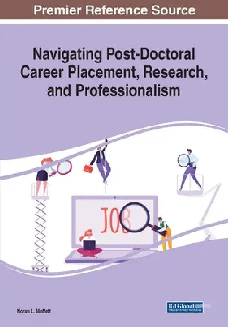 Navigating Post-Doctoral Career Placement, Research, and Professionalism by Noran L. Moffett