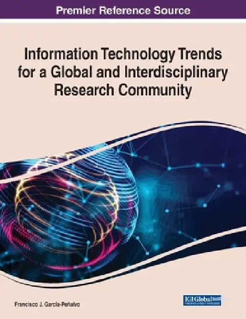 Information Technology Trends for a Global and Interdisciplinary Research Community by Francisco J. García-Peñalvo
