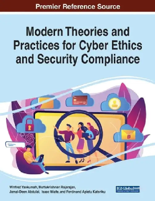 Modern Theories and Practices for Cyber Ethics and Security Compliance by Winfred Yaokumah