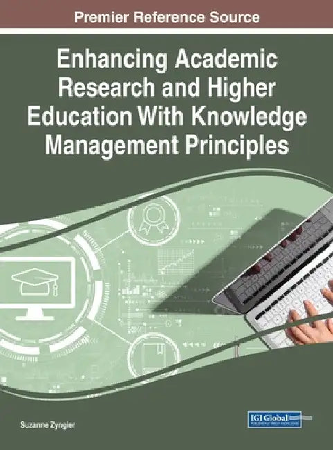 Enhancing Academic Research and Higher Education With Knowledge Management Principles by Suzanne Zyngier