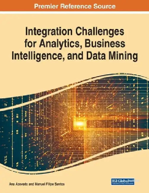 Integration Challenges for Analytics, Business Intelligence, and Data Mining, 1 volume by Ana Azevedo