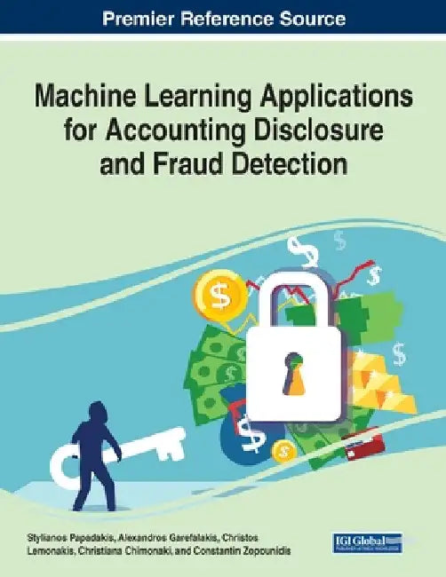 Machine Learning Applications for Accounting Disclosure and Fraud Detection by Stylianos Papadakis