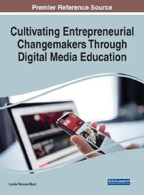 Cultivating Entrepreneurial Changemakers Through Digital Media Education by Leslie Simone Byrd