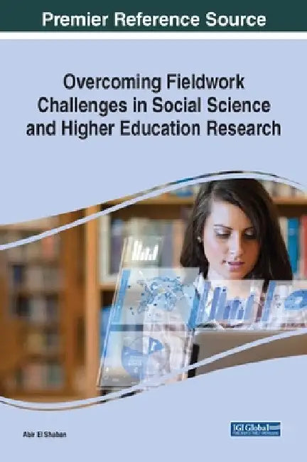 Overcoming Fieldwork Challenges in Social Science and Higher Education Research by Abir El Shaban