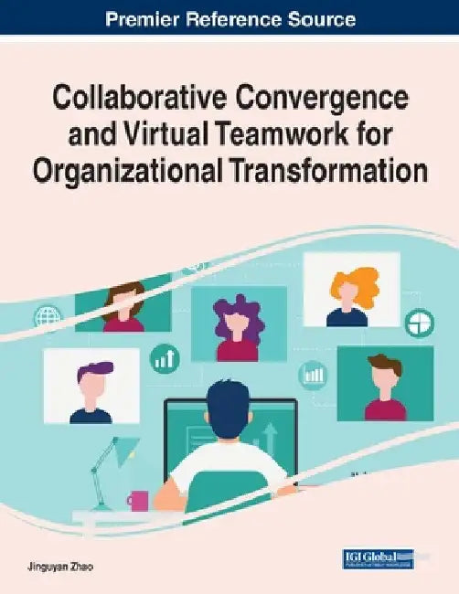 Collaborative Convergence and Virtual Teamwork for Organizational Transformation by Jingyuan Zhao