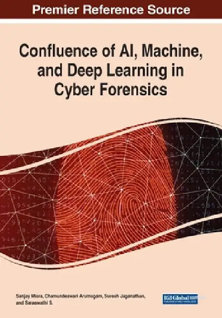 Confluence of AI, Machine, and Deep Learning in Cyber Forensics by Sanjay Misra