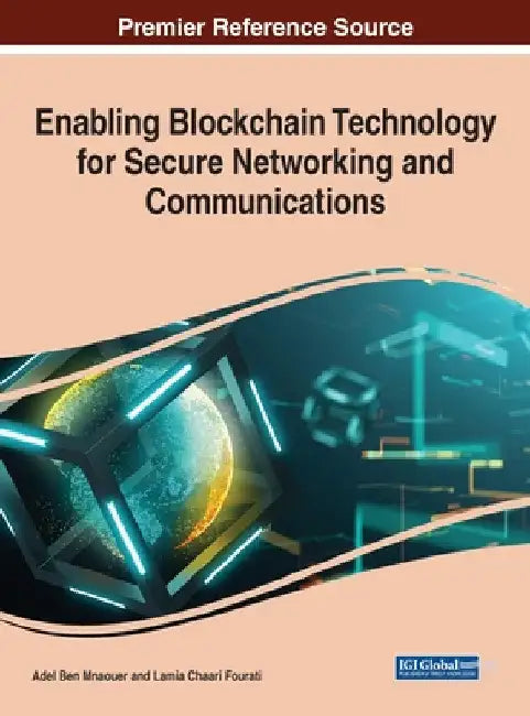 Enabling Blockchain Technology for Secure Networking and Communications by Adel Ben Mnaouer