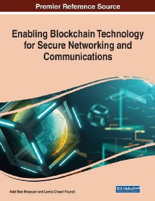 Enabling Blockchain Technology for Secure Networking and Communications by Adel Ben Mnaouer