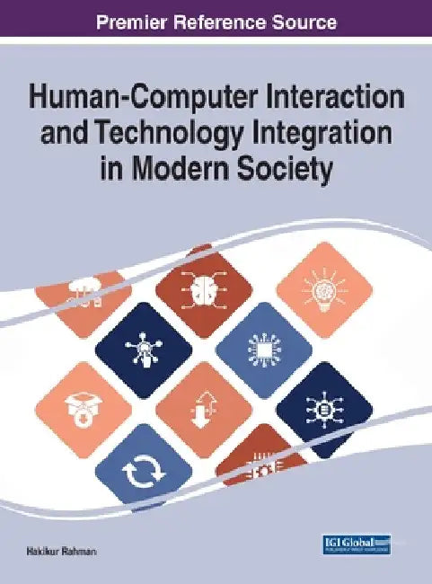 Human-Computer Interaction and Technology Integration in Modern Society by Hakikur Rahman
