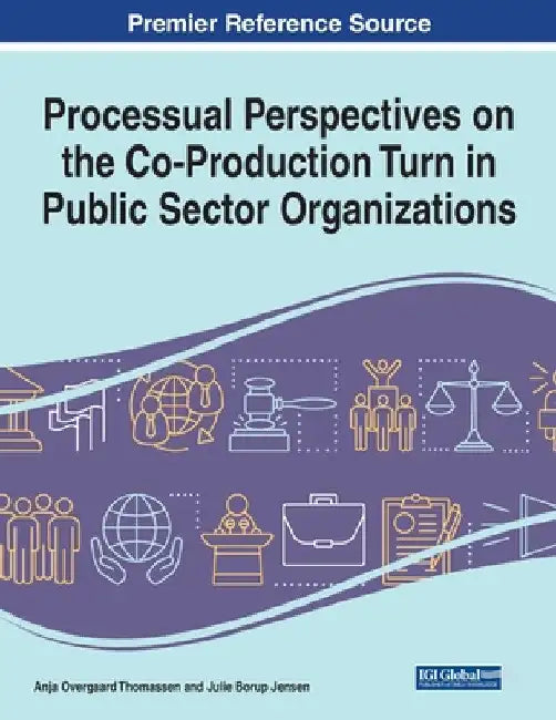 Processual Perspectives on the Co-Production Turn in Public Sector Organizations, 1 volume by Anja Overgaard Thomassen