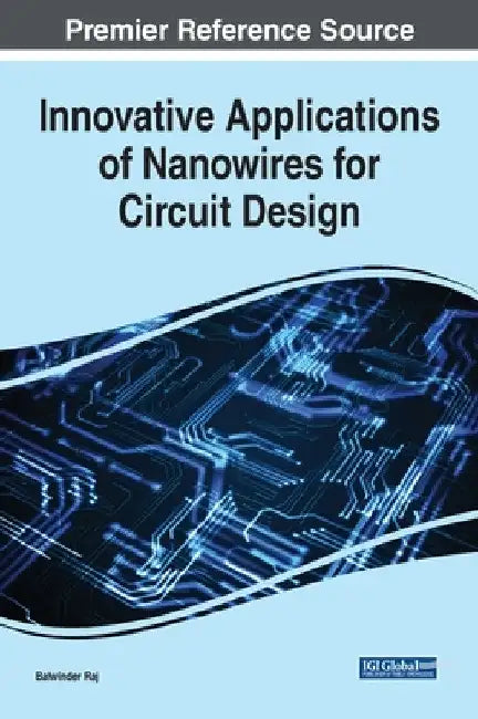 Innovative Applications of Nanowires for Circuit Design by Balwinder Raj