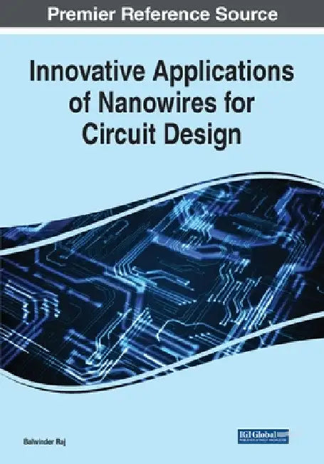 Innovative Applications of Nanowires for Circuit Design by Balwinder Raj