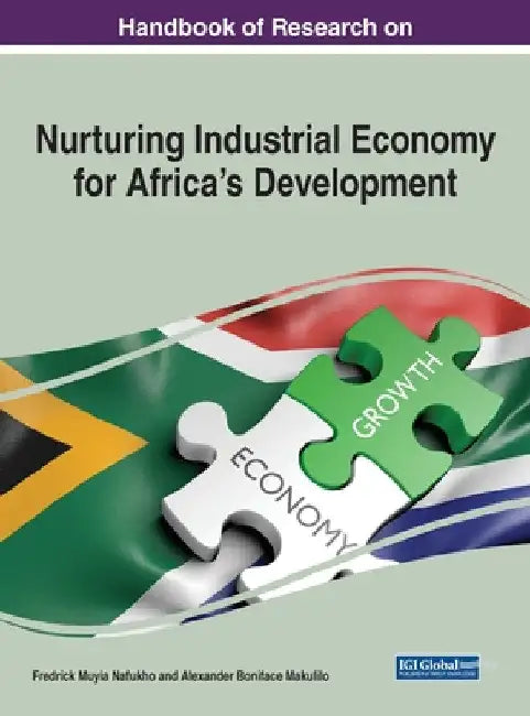 Handbook of Research on Nurturing Industrial Economy for Africa's Development by Frederick Muyia Nafukho