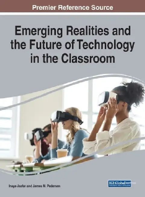 Emerging Realities and the Future of Technology in the Classroom by Inaya Jaafar