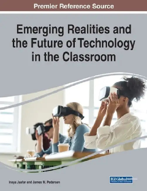 Emerging Realities and the Future of Technology in the Classroom by Inaya Jaafar