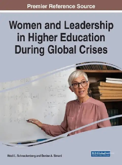 Women and Leadership in Higher Education During Global Crises by Heidi L. Schnackenberg