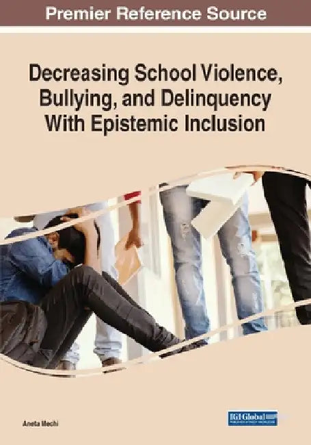 Decreasing School Violence, Bullying, and Delinquency With Epistemic Inclusion, 1 volume by Aneta Mechi