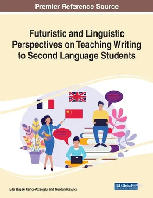 Futuristic and Linguistic Perspectives on Teaching Writing to Second Language Students, 1 volume by Eda Başak Hancı-Azizoglu