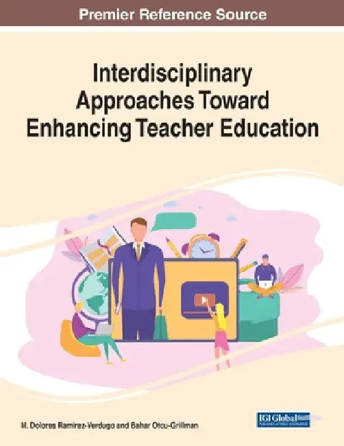 Interdisciplinary Approaches Toward Enhancing Teacher Education by M. Dolores Ramírez-Verdugo