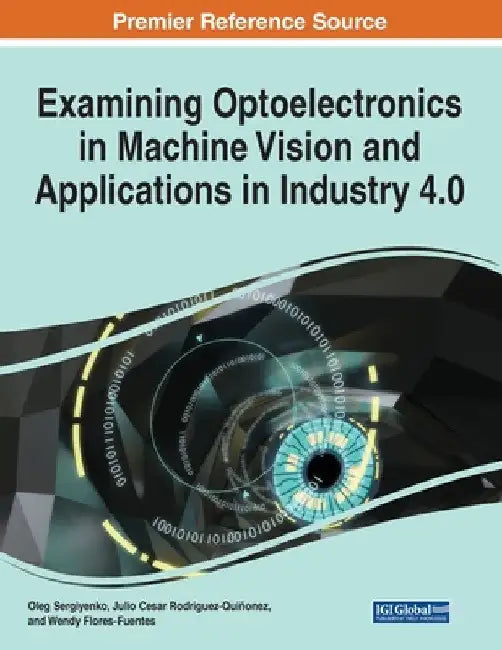 Examining Optoelectronics in Machine Vision and Applications in Industry 4.0, 1 volume by Oleg Sergiyenko
