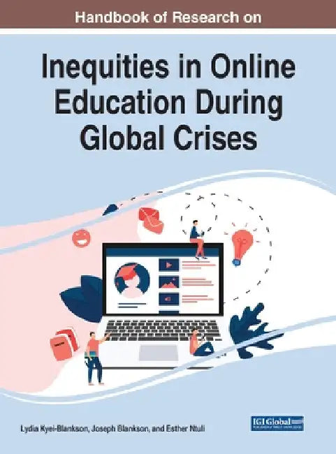 Handbook of Research on Inequities in Online Education During Global Crises by Lydia Kyei-Blankson
