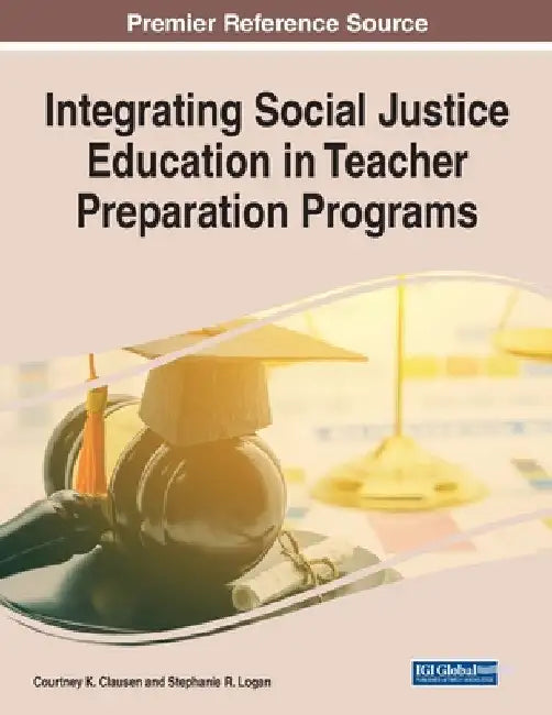 Integrating Social Justice Education in Teacher Preparation Programs by Courtney K. Clausen