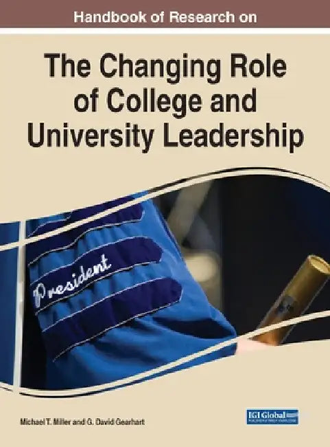 Handbook of Research on the Changing Role of College and University Leadership by Michael T. Miller