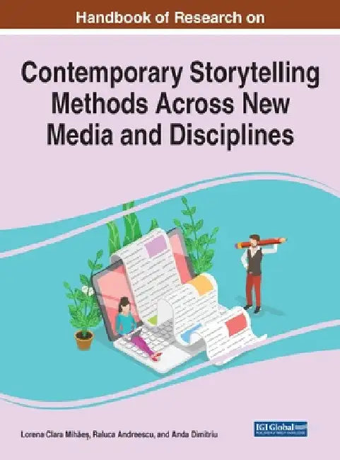 Handbook of Research on Contemporary Storytelling Methods Across New Media and Disciplines by Lorena Clara Mihăeş