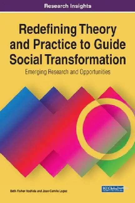 Redefining Theory and Practice to Guide Social Transformation: Emerging Research and Opportunities by Beth Fisher-Yoshida