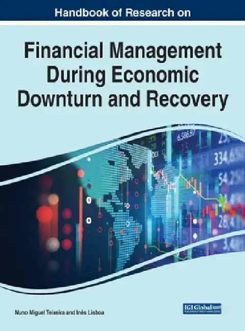 Handbook of Research on Financial Management During Economic Downturn and Recovery by Nuno Miguel Teixeira