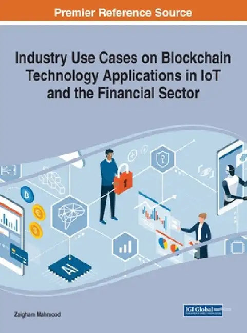 Industry Use Cases on Blockchain Technology Applications in IoT and the Financial Sector by Zaigham Mahmood