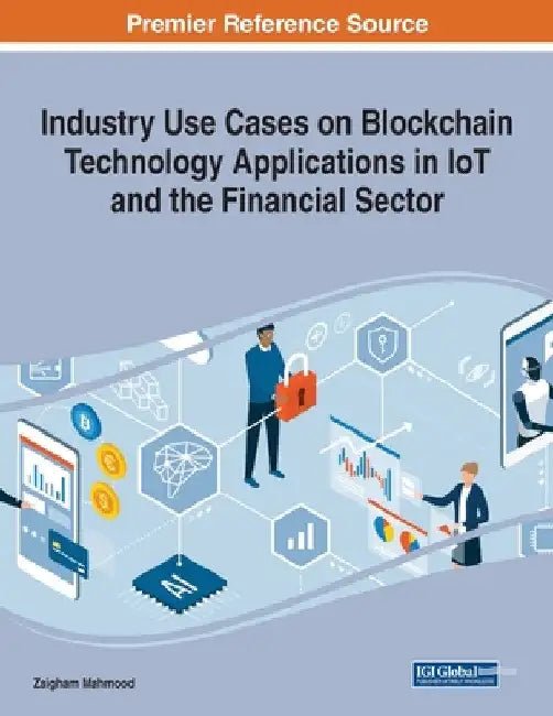 Industry Use Cases on Blockchain Technology Applications in IoT and the Financial Sector by Zaigham Mahmood
