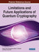 Limitations and Future Applications of Quantum Cryptography by Neeraj Kumar