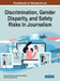 Handbook of Research on Discrimination, Gender Disparity, and Safety Risks in Journalism by Sadia Jamil