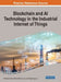 Blockchain and AI Technology in the Industrial Internet of Things by Subhendu Kumar Pani