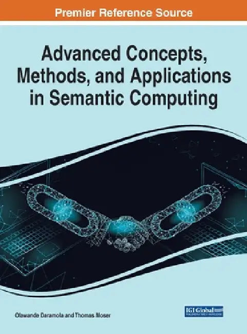 Advanced Concepts, Methods, and Applications in Semantic Computing by Olawande Daramola