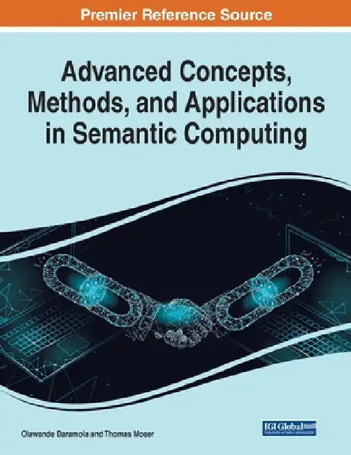 Advanced Concepts, Methods, and Applications in Semantic Computing by Olawande Daramola