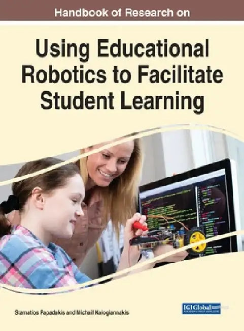 Handbook of Research on Using Educational Robotics to Facilitate Student Learning by Stamatios Papadakis